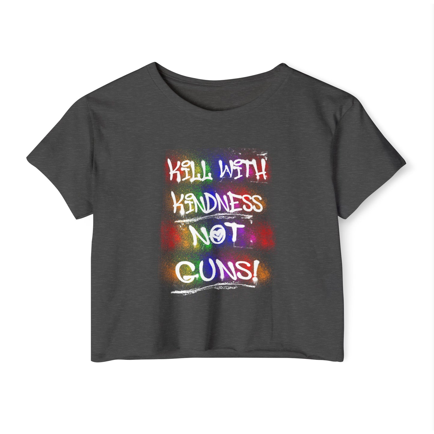 Kill with Kindness, Not Guns Crop