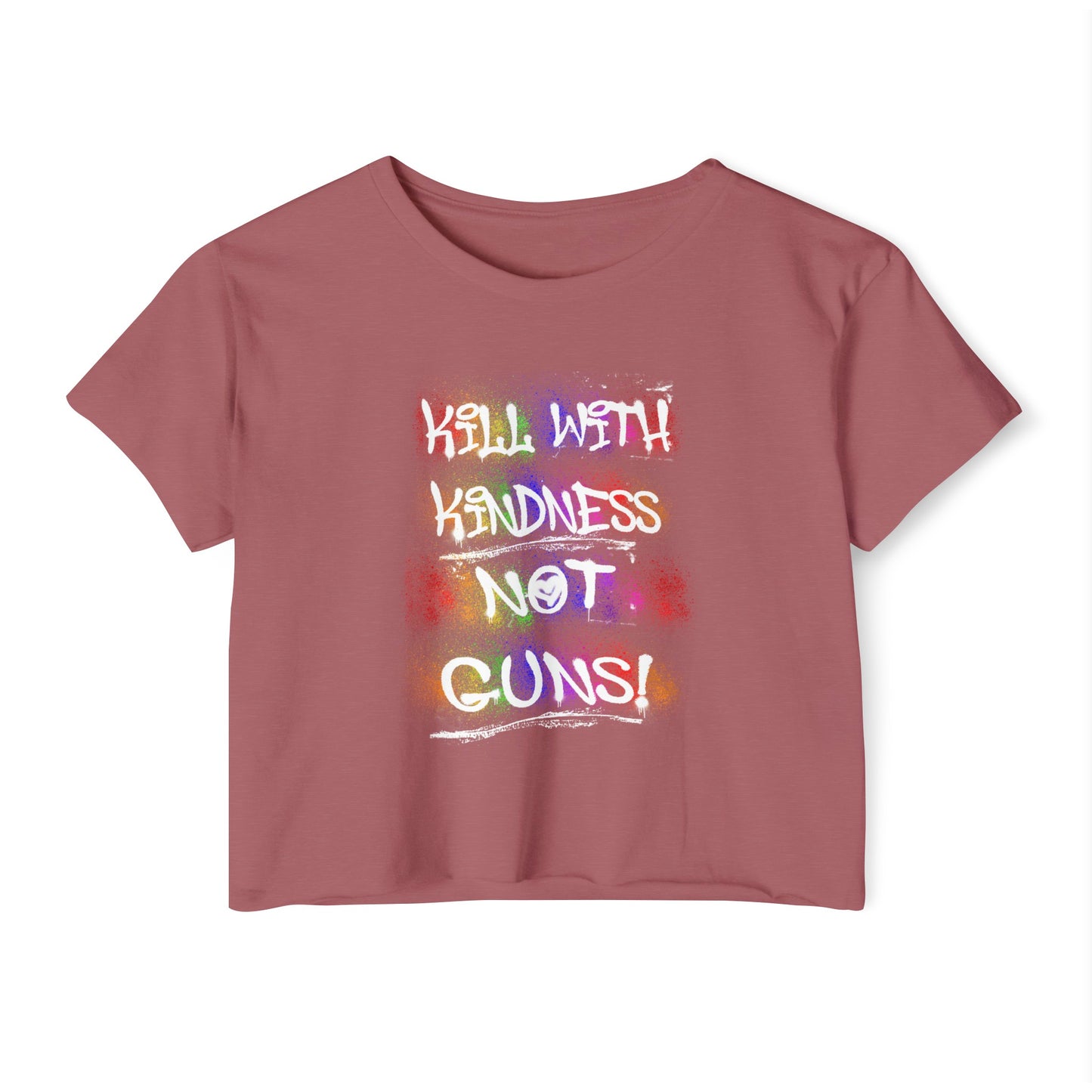 Kill with Kindness, Not Guns Crop