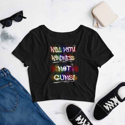 Kill with Kindness, Not Guns Crop Tee